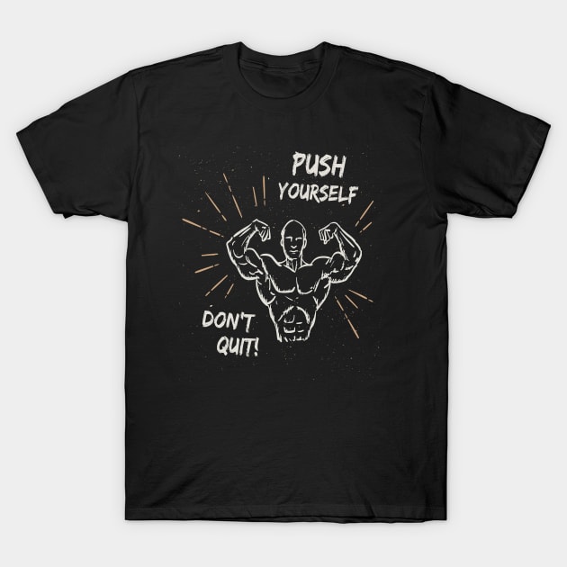 push yourself don't quit T-Shirt by baha2010